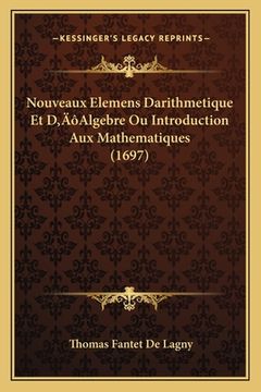 portada Nouveaux Elemens Darithmetique Et D'Algebre Ou Introduction Aux Mathematiques (1697) (en Francés)