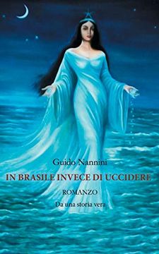 portada In Brasile Invece di Uccidere: Romanzo da una Storia Vera (en Italiano)