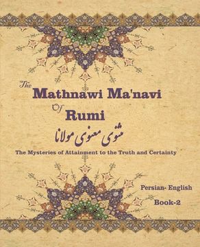 portada The Mathnawi Maˈnavi of Rumi, Book-2: The Mysteries of Attainment to the Truth and Certainty