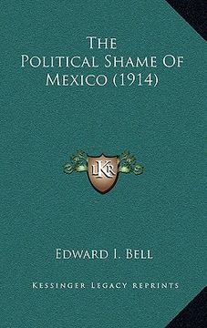 portada the political shame of mexico (1914) (en Inglés)