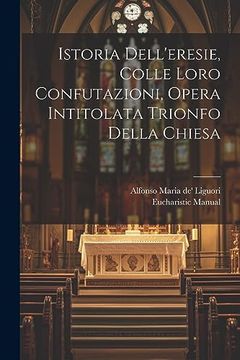 portada Istoria Dell'eresie, Colle Loro Confutazioni, Opera Intitolata Trionfo Della Chiesa (en Italiano)