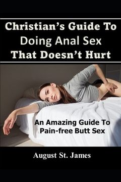 portada Christian's Guide To Having Anal Sex That Doesn't Hurt: An Amazing Guide To Pain-Free Butt Sex (en Inglés)