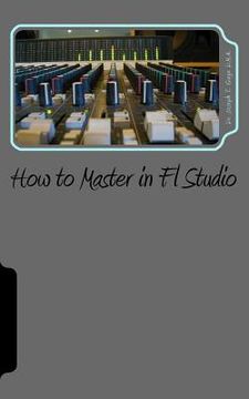 portada How to Master in Fl Studio (en Inglés)