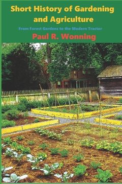 portada Short History of Gardening and Agriculture: From Forest Gardens to the Modern Tractor (en Inglés)