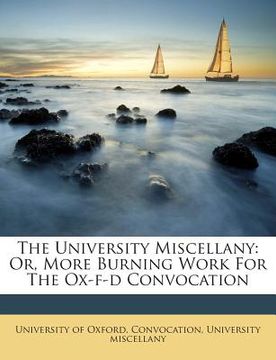 portada The University Miscellany: Or, More Burning Work for the Ox-F-D Convocation (en Inglés)