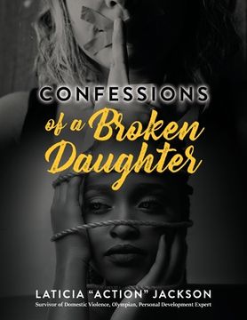 portada Confessions of A Broken Daughter: A Woman's Guide Towards Emotional Healing, Self-Love and Forgiveness (en Inglés)
