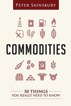 portada Commodities 50 Things You Need To Know (en Inglés)