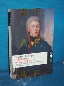 portada Habsburgs Schwarze Schafe: Über Sonderlinge, Rebellen und Wahnsinnige im Kaiserlichen Hause. Piper 4346 (en Alemán)
