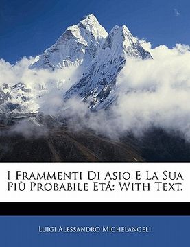 portada I Frammenti Di Asio E La Sua Più Probabile Etá: With Text. (en Italiano)
