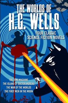 portada The Worlds of H.G. Wells: Four Science Fiction classics (en Inglés)