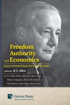 portada Freedom, Authority and Economics: Essays on Michael Polanyi'S Politics and Economics (Vernon Series in Economics) (en Inglés)
