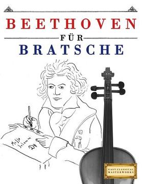portada Beethoven für Bratsche: 10 Leichte Stücke für Bratsche Anfänger Buch (en Alemán)