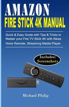 portada Amazon Fire Stick 4k Manual: Quick & Easy Guide With Tips &Tricks to Master Your Fire tv Stick 4k With Alexa Voice Remote, Streaming Media Player (en Inglés)
