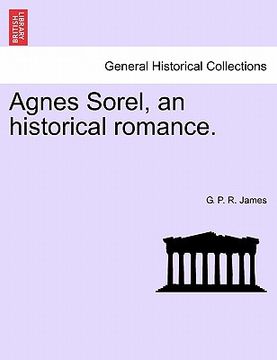 portada agnes sorel, an historical romance. (en Inglés)