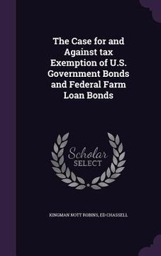 portada The Case for and Against tax Exemption of U.S. Government Bonds and Federal Farm Loan Bonds (en Inglés)