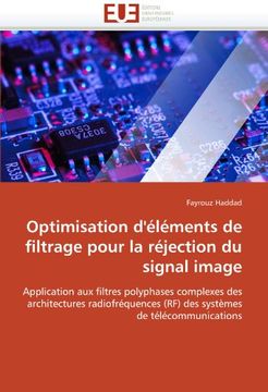 portada Optimisation d'éléments de filtrage pour la réjection du signal image: Application aux filtres polyphases complexes des architectures radiofréquences (RF) des systèmes de télécommunications