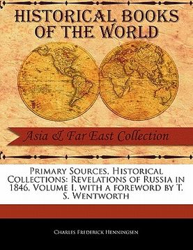 portada primary sources, historical collections: revelations of russia in 1846, volume i, with a foreword by t. s. wentworth (en Inglés)