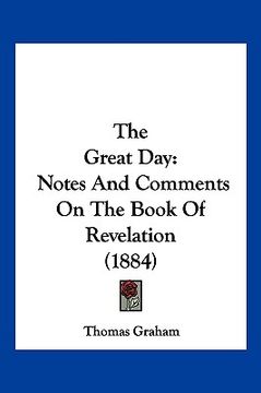 portada the great day: notes and comments on the book of revelation (1884) (en Inglés)