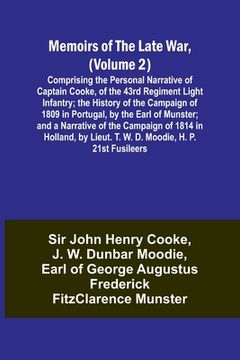 portada Memoirs of the Late War, (Volume 2); Comprising the Personal Narrative of Captain Cooke, of the 43rd Regiment Light Infantry; the History of the Campa (en Inglés)