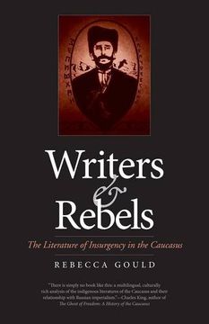 portada Writers and Rebels: The Literature of Insurgency in the Caucasus (Eurasia Past and Present)