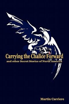 portada carrying the chalice forward and other secret stories of north america (en Inglés)