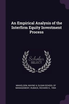 portada An Empirical Analysis of the Interfirm Equity Investment Process (in English)