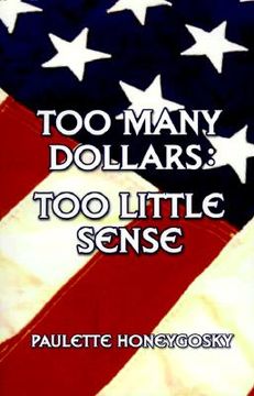 portada too many dollars: too little sense (en Inglés)