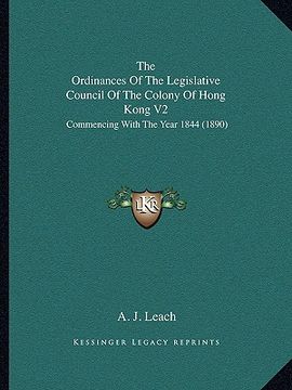portada the ordinances of the legislative council of the colony of hong kong v2: commencing with the year 1844 (1890) (en Inglés)