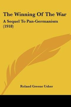 portada the winning of the war: a sequel to pan-germanism (1918) (en Inglés)