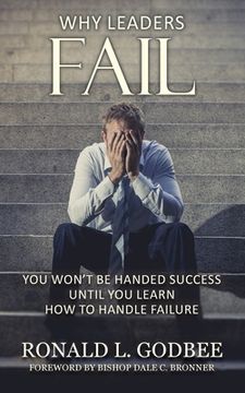 portada Why Leaders Fail: You Won't Be Handed Success Until You Learn How To Handle Failure (en Inglés)