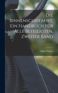 portada Die Binnenschiffahrt. Ein Handbuch für alle Beteiligten, Zweiter Band (en Alemán)