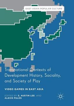portada Transnational Contexts of Development History, Sociality, and Society of Play: Video Games in East Asia (in English)