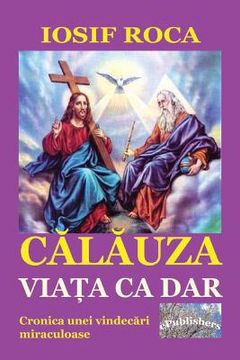 portada Calauza: Viata CA Dar: Cronica Unei Vindecari Miraculoase