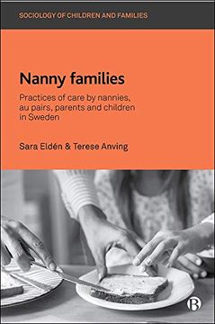 portada Nanny Families: Practices of Care by Nannies, au Pairs, Parents and Children in Sweden (Sociology of Children and Families) (en Inglés)