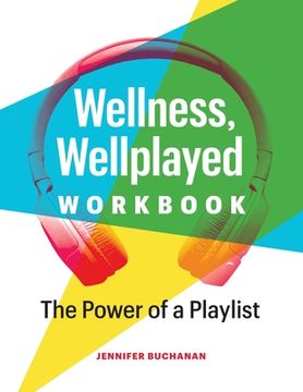 portada Wellness, Wellplayed Workbook: The Power of a Playlist (in English)