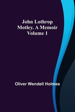 portada John Lothrop Motley. a memoir - Volume 1 (in English)