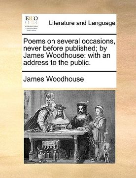 portada poems on several occasions, never before published; by james woodhouse: with an address to the public. (en Inglés)