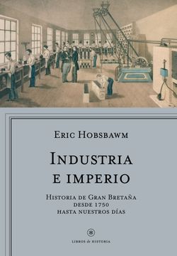 portada Industria e Imperio: Historia de Gran Bretaña Desde 1750 Hasta Nuestros Días (in Spanish)
