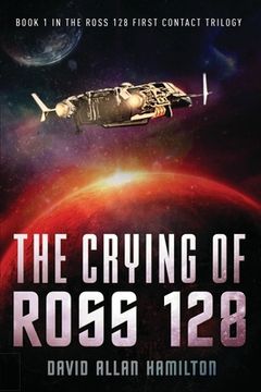 portada The Crying of Ross 128: Book 1 in the Ross 128 First Contact Trilogy (in English)