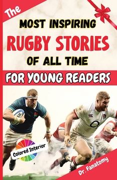 portada The Most Inspiring Rugby Stories of All Time For Young Readers: 20+ Inspirational Stories, 100+ Rugby Trivia, and a Quiz Chapter: The Ultimate Rugby B