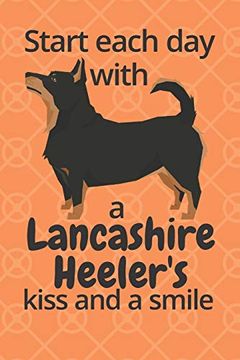 portada Start Each day With a Lancashire Heeler's Kiss and a Smile: For Lancashire Heeler dog Fans (en Inglés)