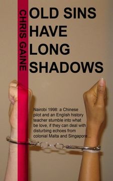 portada Old Sins Have Long Shadows: Nairobi, 1998: a Chinese pilot and an English history teacher stumble into what might be love, if they can deal with disturbing echoes from colonial Singapore and Malta....