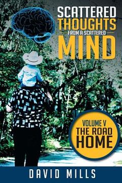 portada Scattered Thoughts from a Scattered Mind: Volume V THE ROAD HOME (in English)