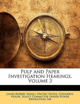 portada pulp and paper investigation hearings, volume 3 (in English)