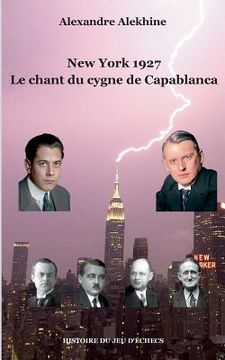 portada New York 1927: Le chant du cygne de Capablanca (en Francés)