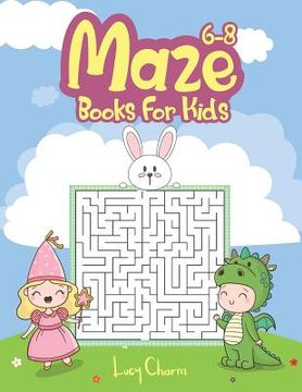 portada Maze Books For Kids 6-8: Make Free Time Useful, Improve Problem Solving Games, Confidence for Kids and Fun Together (en Inglés)