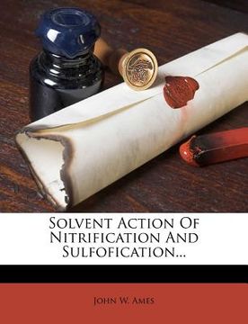 solvent action of nitrification and sulfofication... (en Inglés)