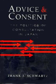 portada advice and consent: the politics of consultation in japan (en Inglés)