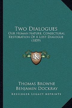 portada two dialogues: our human nature, conjectural restoration of a lost dialogueour human nature, conjectural restoration of a lost dialog (in English)