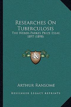 portada researches on tuberculosis: the weber-parkes prize essay, 1897 (1898)